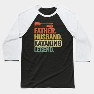 Father Husband Kayaking Legend Kayak Gift Dad Men Baseball T-Shirt
